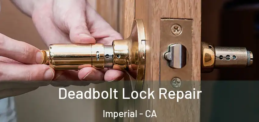 Deadbolt Lock Repair Imperial - CA