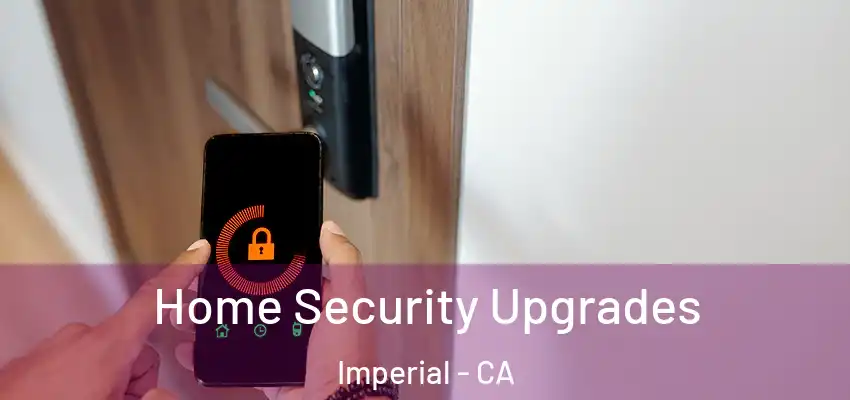 Home Security Upgrades Imperial - CA